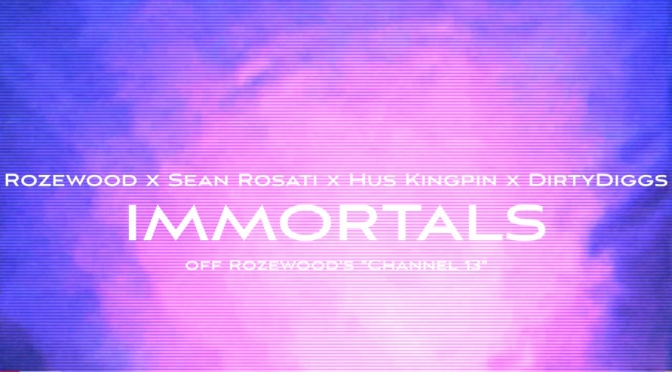 Video | Immortals [ Produced By Dirty Diggs ] – Rozewood x Hus Kingpin x Sean Rosati #W2TM